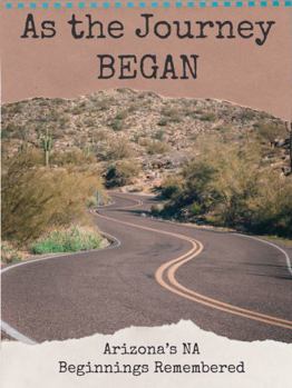 Hardcover As The Journey Began: Arizona’s NA Beginnings Remembered Book
