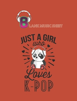 Blank Music Sheet: Just A Girl Who Loves Kpop   Panda Kpop Merchandise Blank Music Sheet NoteBook Composition Sheets Kpop for Girls Teens Kids Journal ... Little Kpop Fans Secret Diary and Journals