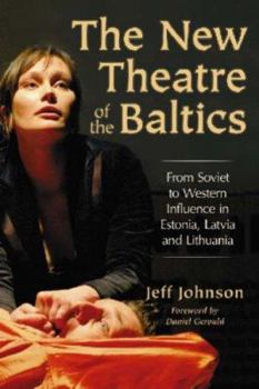 Paperback The New Theatre of the Baltics: From Soviet to Western Influence in Estonia, Latvia and Lithuania Book