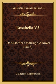 Paperback Rosabella V3: Or A Mother's Marriage, A Novel (1817) Book