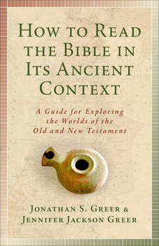 Paperback How to Read the Bible in Its Ancient Context: A Guide for Exploring the Worlds of the Old and New Testaments Book