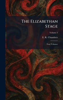 The Elizabethan Stage: Four Volumes