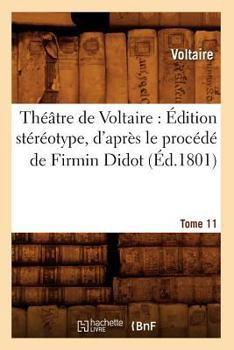 Tha(c)A[tre de Voltaire: A0/00dition Sta(c)Ra(c)Otype, D'Apra]s Le Proca(c)Da(c) de Firmin Didot. Tome 11 (A0/00d.1801)