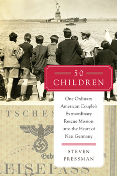 Hardcover 50 Children: One Ordinary American Couple's Extraordinary Rescue Mission Into the Heart of Nazi Germany Book