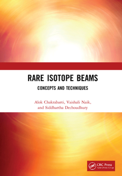 Hardcover Rare Isotope Beams: Concepts and Techniques Book