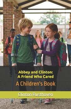 Abbey and Clinton: A Friend Who Cared: A Children's Book