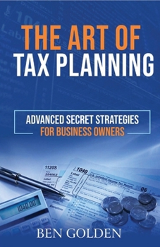 Paperback The Art of Tax Planning: Advanced Secret Strategies for Business Owners Book