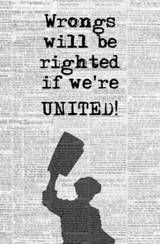 Wrongs Will Be Righted If We're United!: Blank Journal & Musical Theater Quote