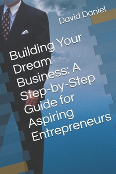 Paperback Building Your Dream Business: A Step-by-Step Guide for Aspiring Entrepreneurs Book