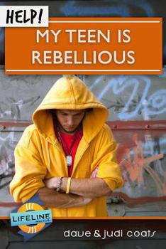 Help! My Teen is Rebellious - Book  of the LifeLine Mini-books