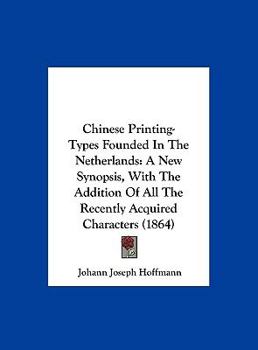 Hardcover Chinese Printing-Types Founded in the Netherlands: A New Synopsis, with the Addition of All the Recently Acquired Characters (1864) Book
