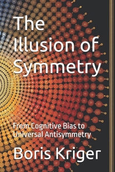 The Illusion of Symmetry: From Cognitive Bias to Universal Antisymmetry