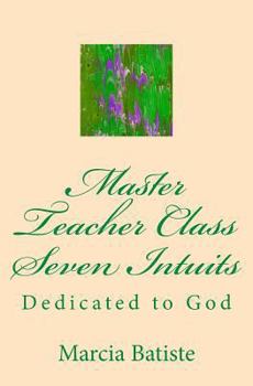 Paperback Master Teacher Class Seven Intuits: Dedicated to God Book