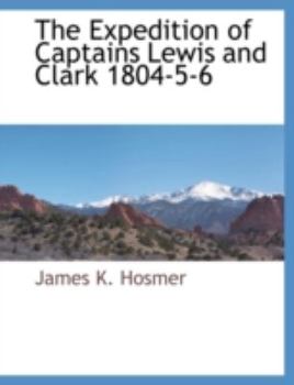 Paperback The Expedition of Captains Lewis and Clark 1804-5-6 Book