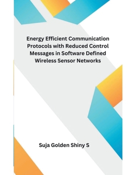 Paperback Energy Efficient Communication Protocols with Reduced Control Messages in Software Defined Wireless Sensor Networks Book
