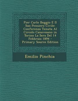 Paperback Pier Carlo Boggio E Il Suo Pensiero Civile: Conferenza Tenuta Al Circolo Canavesano in Torino La Sera del 14 Febbraio 1894 [Italian] Book