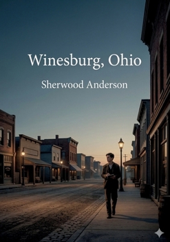 Winesburg, Ohio: by Sherwood Anderson