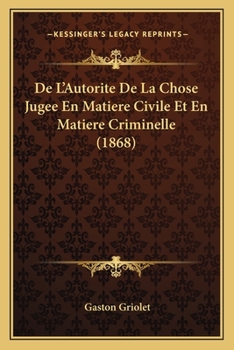 Paperback De L'Autorite De La Chose Jugee En Matiere Civile Et En Matiere Criminelle (1868) [French] Book