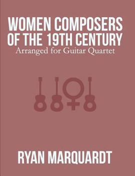 Paperback Women Composers of the 19th Century: Arranged for Guitar Quartet Book