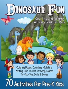 Paperback Dinosaur Fun Counting and Coloring Activity Book for Kids: Pre-K Workbook With 70 Cute Learning Games, Counting, Drawing, Coloring, Mazes, Matching, D Book