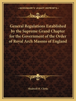 Paperback General Regulations Established by the Supreme Grand Chapter for the Government of the Order of Royal Arch Masons of England Book