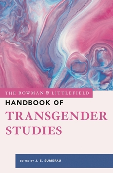 The Rowman & Littlefield Handbook of Transgender Studies (Bloomsbury Handbooks)