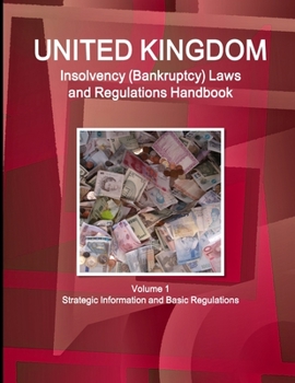 Paperback UK Insolvency (Bankruptcy) Laws and Regulations Handbook Volume 1 Strategic Information and Basic Regulations Book