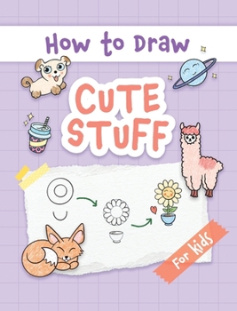 Hardcover How to Draw Cute Stuff: Easy and Simple Step-by-Step Guide to Drawing Cute Things for Beginners - the Perfect Christmas or Birthday Gift Book