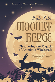 Paperback Path of the Moonlit Hedge: Discovering the Magick of Animistic Witchcraft Book