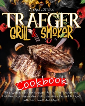 Paperback Traeger Grill & Smoker Cookbook: the complete guide for beginners to using the Traeger Grill. Find Here Some Inexpensive, Easy and Quick Recipes to En Book