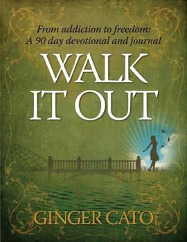 Walk It Out: From Addiction to Freedom – a 90-day devotional and journal