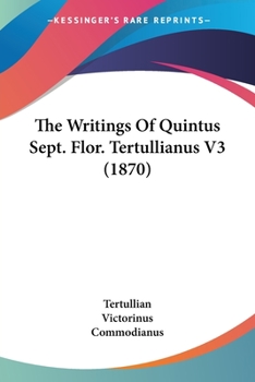 The Writings Of Quintus Sept. Flor. Tertullianus V3