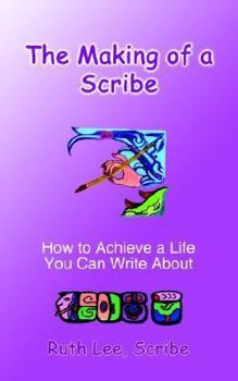 Paperback The Making of a Scribe: How to Achieve a Life You Can Write About Book