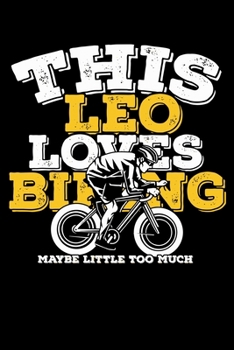 This Leo Loves Biking Maybe Little Too Much Notebook: 100 Wide Ruled Lined Pages
