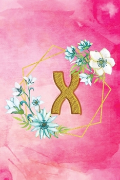 X: Personalized College Ruled Pages Notebook Journal Modern Floral Pink Watercolor & Gold Initial Monogram Letter X - Many Usage Handy Travel Size For Women Teens