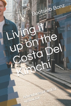 Paperback Living it up on the Costa Del Kimchi: Adventures of an ESL instructor Book
