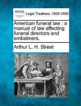 American Funeral Law: A Manual of Law Affecting Funeral Directors and Embalmers