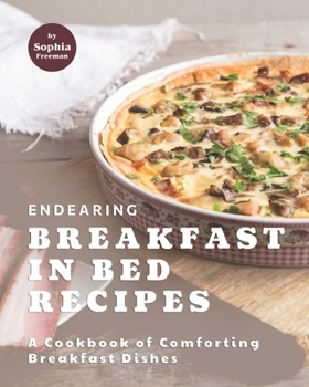 Paperback Endearing Breakfast in Bed Recipes: A Cookbook of Comforting Breakfast Dishes Book