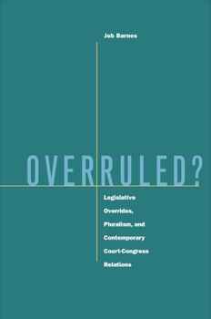 Hardcover Overruled?: Legislative Overrides, Pluralism, and Contemporary Court-Congress Relations Book