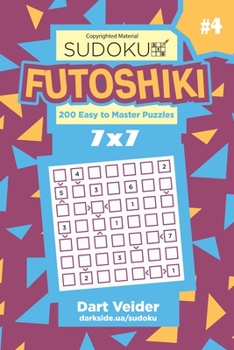 Paperback Sudoku Futoshiki - 200 Easy to Master Puzzles 7x7 (Volume 4) Book