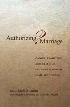 Hardcover Authorizing Marriage?: Canon, Tradition, and Critique in the Blessing of Same-Sex Unions Book