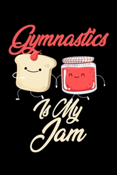 Gymnastics is My Jam: Funny Gymnastics Journal (Diary, Notebook) Christmas & Birthday Gift for Gymnastics Enthusiasts