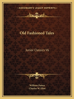 The Junior Classics: Volume Six: Old-Fashioned Tales - Book #6 of the Junior Classics