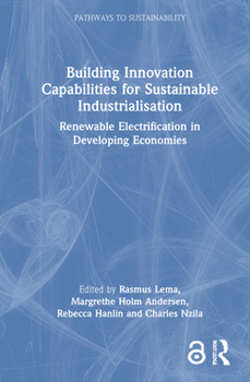 Hardcover Building Innovation Capabilities for Sustainable Industrialisation: Renewable Electrification in Developing Economies Book