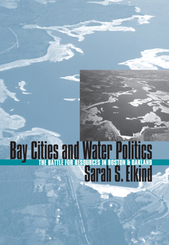 Hardcover Bay Cities and Water Politics: The Battle for Resources in Boston and Oakland Book