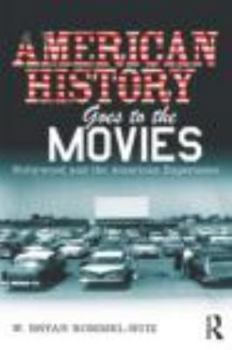 American History Goes to the Movies: Hollywood and the American Experience