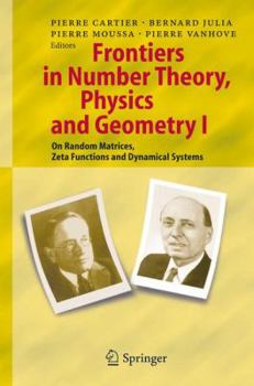 Hardcover Frontiers in Number Theory, Physics, and Geometry I: On Random Matrices, Zeta Functions, and Dynamical Systems Book