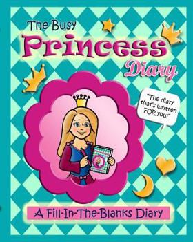 Paperback The Busy Princess Diary: The Diary That's Written For You! Book