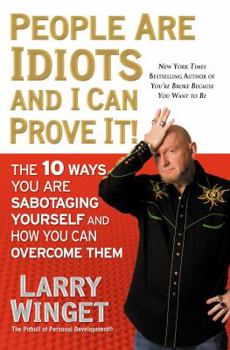 Hardcover People Are Idiots and I Can Prove It!: The 10 Ways You Are Sabotaging Yourself and How You Can Overcome Them Book