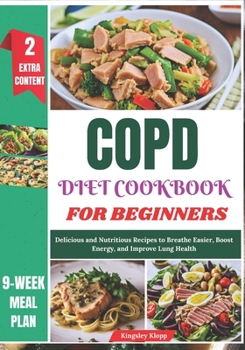 Paperback COPD Diet Cookbook for Beginners: Delicious and Nutritious Recipes to Breathe Easier, Boost Energy, and Improve Lung Health Book